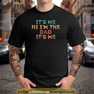 Fathers Day Shirt Its Me Hi Im The Dad Its Me Shirt 2