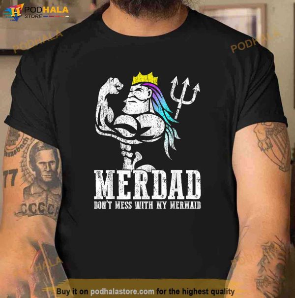 Fathers Day Tshirt Merdad Dont Mess With My Mermaid Shirt