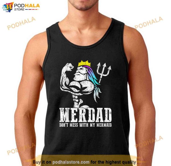 Fathers Day Tshirt Merdad Dont Mess With My Mermaid Shirt