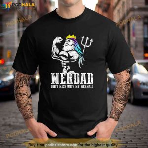 Fathers Day Tshirt Merdad Dont Mess With My Mermaid Shirt 3