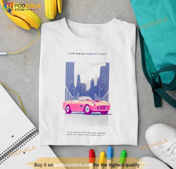 Ferris Bueller Day Off 2023 Life Moves Pretty Fast Shirt