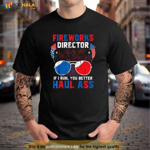 Fireworks Director If I Run You Better Haul Ass 4th Of July Shirt