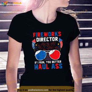 Fireworks Director If I Run You Better Haul Ass 4th Of July Shirt 2