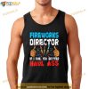 Fireworks Director If I Run You Better Haul Ass Shirt, 4th Of July Gift