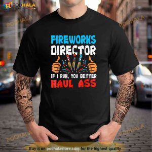 Fireworks Director If I Run You Better Haul Ass Shirt 4th Of July Gift 3