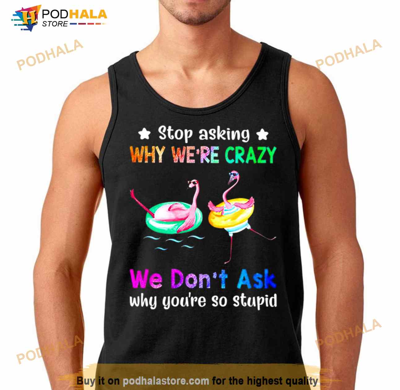 Flamingo Stop Asking Why We’Re Crazy We Don’T Ask Why You’Re So Stupid Shirt Flamingo Stop Asking Why We’Re Crazy We Don’T Ask Why You’Re So Stupid Shirt