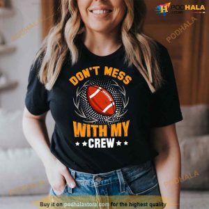 Football Don't Mess With My Crew Shirt 2