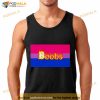 For bisexuals boobs Shirt