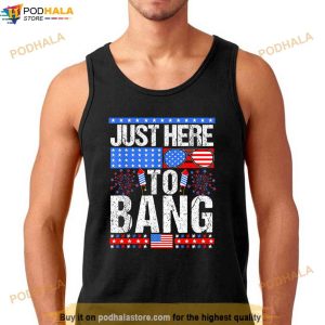 Fourth Of July 4th Of July Im Just Here To Bang Patriotic Shirt 2