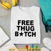 Free Thug Bitch T Shirt