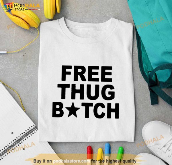 Free Thug Bitch T Shirt