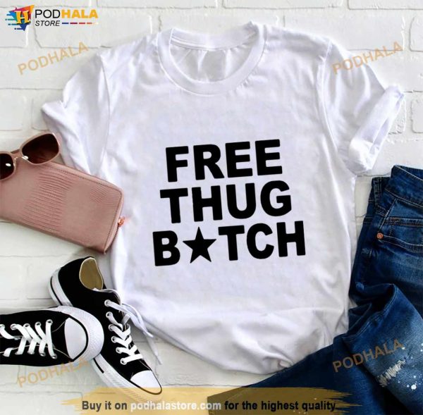 Free Thug Bitch T Shirt