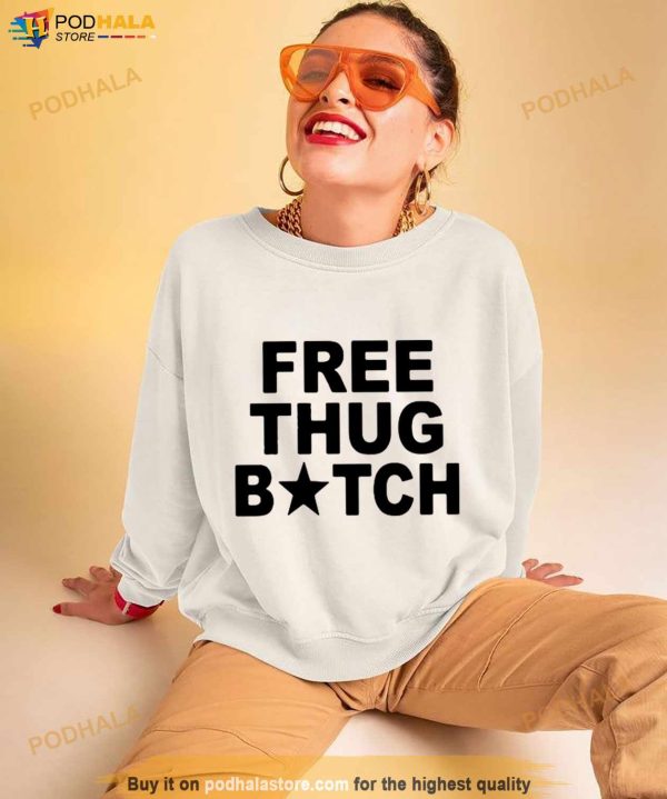 Free Thug Bitch T Shirt