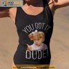 Fuller House You Got It Dude Meme Shirt