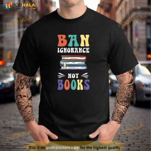 Funny Ban Ignorance Not Books I Read Banned Books Shirt 3