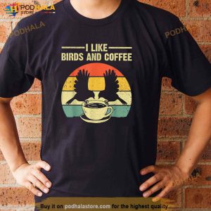 Funny Birds Coffee Design For Men Women Bird Lover Coffee Shirt 2