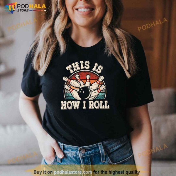 Funny Bowling Lover Bowler This Is How I Roll Shirt