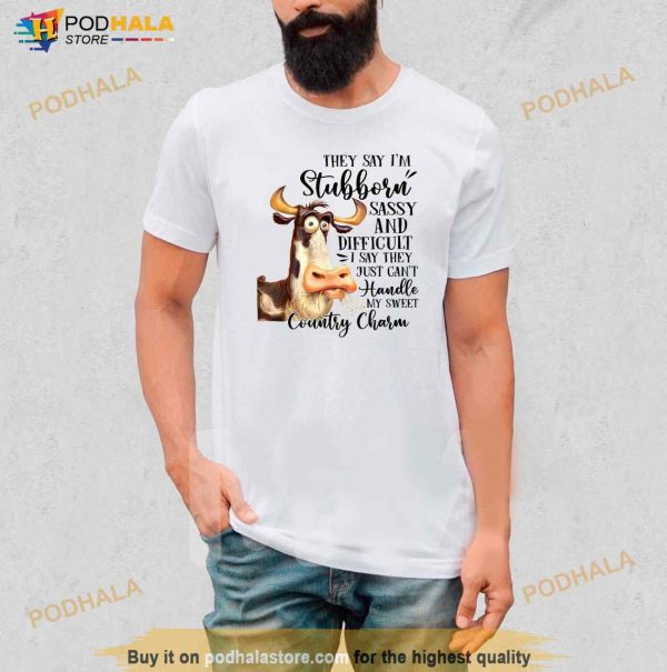 Funny Cow Heifer They Say Im Stubborn Sassy And Difficult Shirt