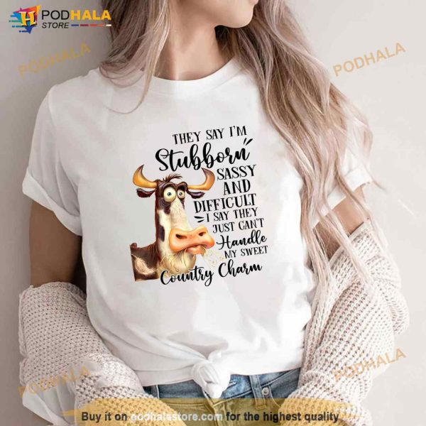 Funny Cow Heifer They Say Im Stubborn Sassy And Difficult Shirt