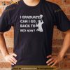 Funny Graduation For Him Her High School College Shirt