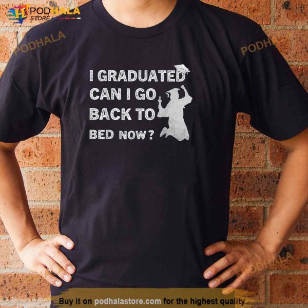 Funny Graduation For Him Her High School College Shirt
