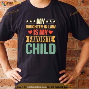 Funny Humor My Daughter In Law Is My Favorite Child Vintage Father In Law Shirt 3
