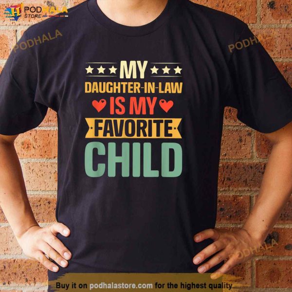 Funny Humor My Daughter In Law Is My Favorite Child Vintage Father In Law Shirt