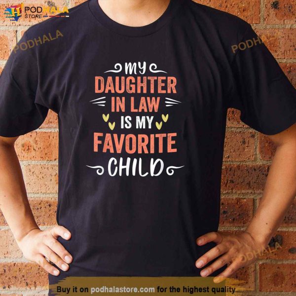 funny My Daughter In Law Is My Favorite Child Daughter Father In Law Shirt