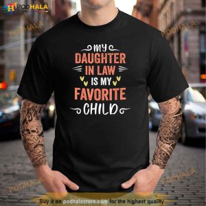Funny My Daughter In Law Is My Favorite Child Daughter Father In Law Shirt 3