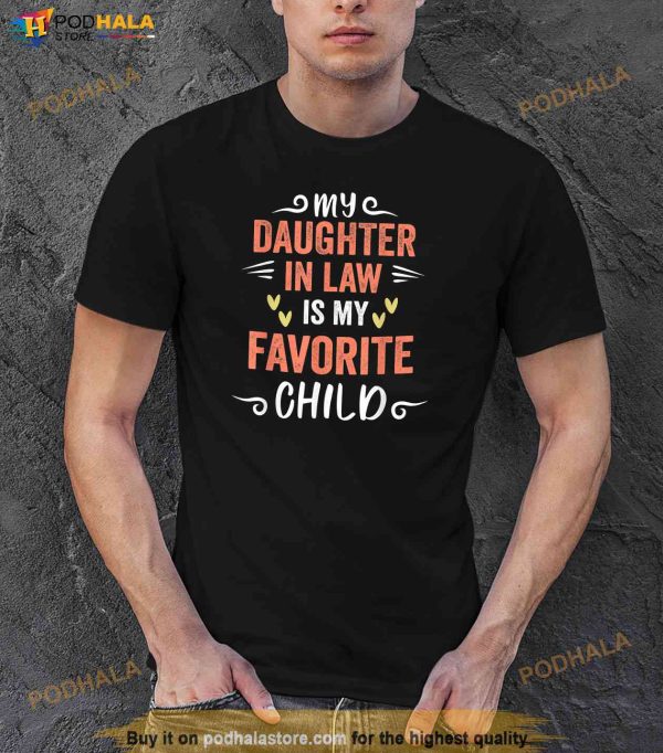 funny My Daughter In Law Is My Favorite Child Daughter Shirt