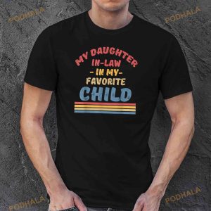 Funny My Daughter In Law Is My Favorite Child Father In Law Shirt 3