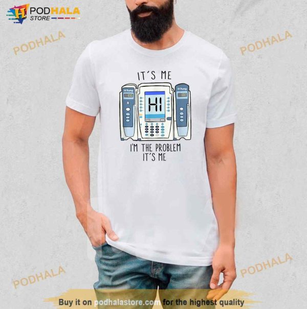 Funny Nurse Im the problem IV Pump ER Icu Med Surg Rn Shirt