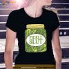 Funny Pickle Slut Who Loves Pickles Quote Pickle lover Joke Shirt