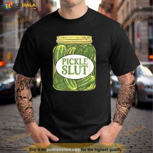 Funny Pickle Slut Who Loves Pickles Quote Pickle Lover Joke Shirt 3