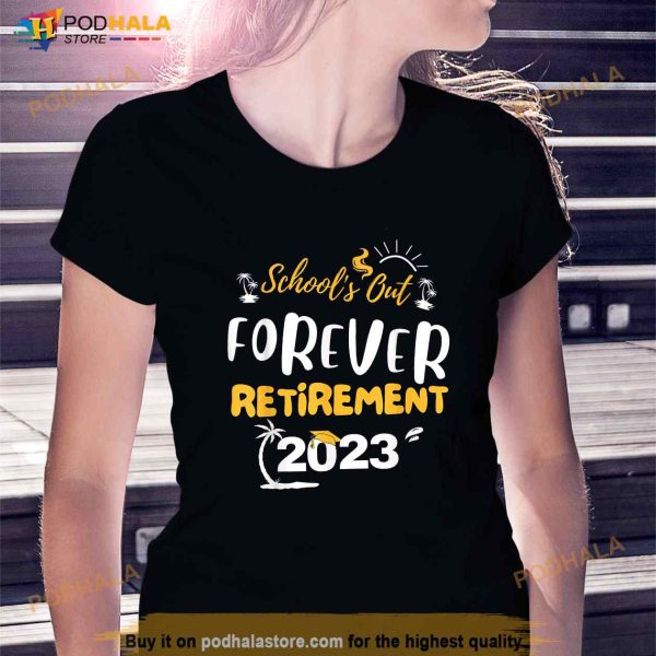 Funny Schools Out Forever Teacher Retirement 2023 Shirt