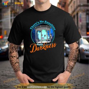 Funny Theres No Sunshine Only Darkness For Men Women Shirt