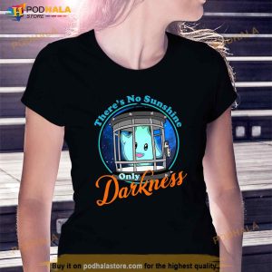 Funny Theres No Sunshine Only Darkness For Men Women Shirt 2