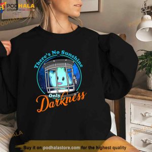 Funny Theres No Sunshine Only Darkness For Men Women Shirt 3