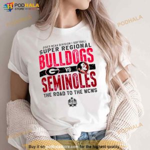 Georgia Bulldogs Vs Florida State Seminoles 2023 Ncaa Division I Softball Super Regional The Road To The Wcws Shirt 3