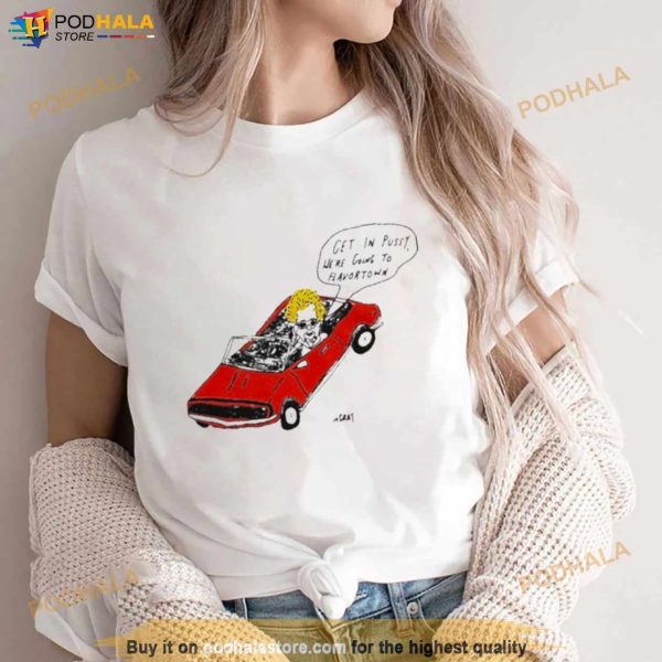 Get In Pussy We’re Going To Flavortown Shirt
