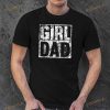 Girl Dad Shirt for Men Proud Father of Girls Fathers Day Shirt