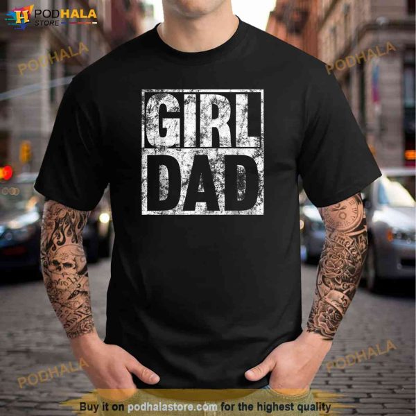 Girl Dad Shirt for Men Proud Father of Girls Fathers Day Shirt