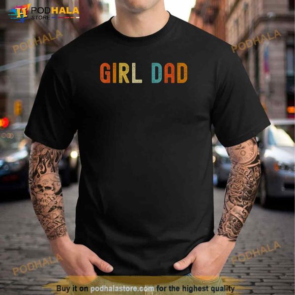 Girl Dad Shirt Men Proud Father of Girls Fathers Day Vintage Shirt