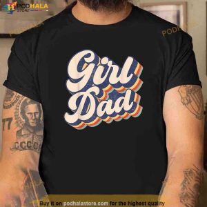Girl Dad Shirt Men Proud Father Of Girls Fathers Day Vintage Shirt Funny Dad Gifts 2