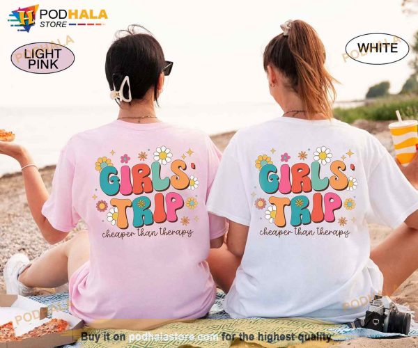 Girls Trip 2023 Shirt, Girls Trip Cheaper Than Therapy, Best Friends Vacation Gift