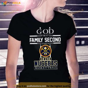 God First Family Second Then Denver Nuggets Basketball Shirt 3