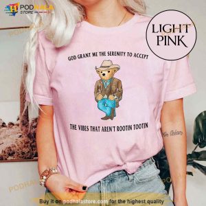 God Grant Me The Serenity To Accept The Vibes That Aren't Rootin Tootin Shirt Serenity Bear Shirt 2
