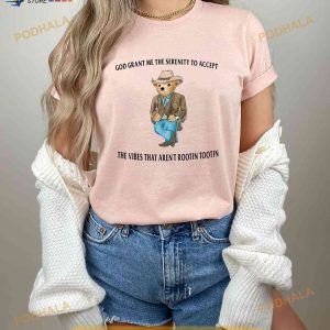 God Grant Me The Serenity To Accept The Vibes That Aren't Rootin Tootin Shirt Serenity Bear Tshirt