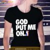 God Put Me On Shirt