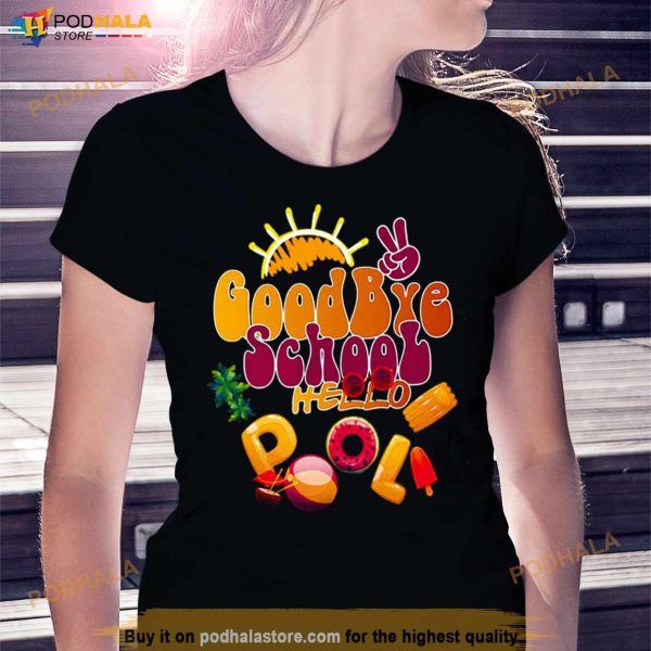 Goodbye School Hello Pool Cute Teacher Summer Shirt